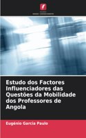 Estudo dos Factores Influenciadores das Questões da Mobilidade dos Professores de Angola