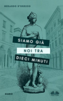 Siamo Già Noi Tra Dieci Minuti: Diario