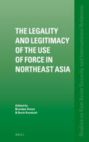 Legality and Legitimacy of the Use of Force in Northeast Asia