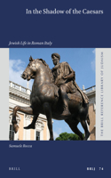 In the Shadow of the Caesars: Jewish Life in Roman Italy: (74 Brill Reference Library of Judaism)