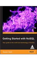 Getting Started with NoSQL: Your guide to the world and technology of NoSQL
