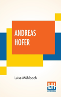 Andreas Hofer: An Historical Novel Translated From The German By F. Jordan