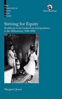 Striving for Equity: Healthcare in Sri Lanka from Independence to the Millennium, 1948-2000 (New Perspectives in South Asian History)