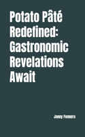 Potato Pâté Redefined: Gastronomic Revelations Await