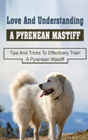 Love And Understanding A Pyrenean Mastiff: Tips And Tricks To Effectively Train A Pyrenean Mastiff: What Snacks To Feed A Pyrenean Mastiff Dog