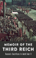 Memoir Of The Third Reich: Russia's Sacrifices In World War II: The Third Reich Memoir