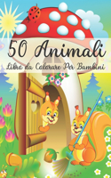 50 Animali Libro da Colorare Per Bambini: Il libro da colorare davvero migliore e rilassante per i bambini (Carino, Animale, Cane, Gatto, Gatto, Elefante, Coniglio, Gufi, Orsi e altro ancora