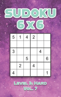 Sudoku 6 x 6 Level 3: Hard Vol. 7: Play Sudoku 6x6 Grid With Solutions Hard Level Volumes 1-40 Sudoku Cross Sums Variation Travel Paper Logic Games Solve Japanese Number 