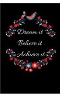 Dream it Believe it Achieve it