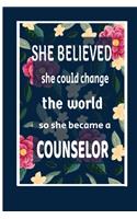 she believed she could change the world so she became a counselor: counselor gift idea for friends, family and students / cute notebook Blank lined 6"x9" 100 pages-cool graduations gift.