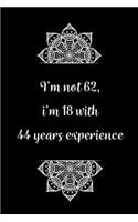 I'm not 62, i'm 18 with 44 years experience: Practical Alternative to a Card, 62th Birthday Gift Idea for Women And Men anniversary