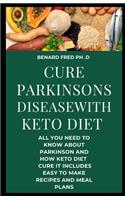 Cure Parkinson Disease with Keto Diet: The Prefect Complete Guide of Parkinson Disease and How Keto Diet Cure It