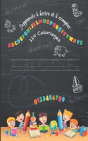 J'apprend à Écrire et à Compter: Cahier d'activités pour enfants - écriture maternelle et chiffres - 28 Pages d'Exercices + 110 Coloriages.