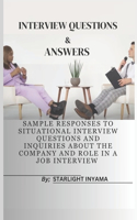 Interview Questions & Answers: Sample Responses to Situational Interview Questions and Inquiries About the Company and Role in a Job Interview