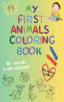 My First Animals Coloring Book: 50 + Animals To Color And Learn - For Kids Ages 1, 2, 3