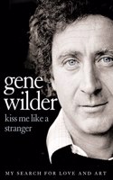 Kiss Me Like a Stranger: My Search for Love and Art