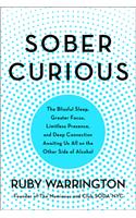 Sober Curious: The Blissful Sleep, Greater Focus, and Deep Connection Awaiting Us All on the Other Side of Alcohol