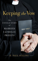 Keeping the Vow: The Untold Story of Married Catholic Priests(English)