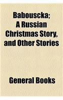 Babouscka; A Russian Christmas Story, and Other Stories