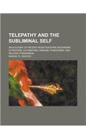 Telepathy and the Subliminal Self; An Account of Recent Investigations Regarding Hypnotism, Automatism, Dreams, Phantasms, and Related Phenomena: (English)