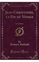 Jean-Christophe, La Fin Du Voyage: Les Amies (Classic Reprint)