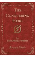 The Conquering Hero (Classic Reprint)