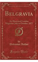 Belgravia, Vol. 33: An Illustrated London Magazine; July to October, 1877 (Classic Reprint)