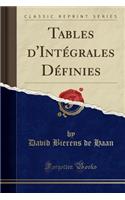 Tables d'Intégrales Définies (Classic Reprint)
