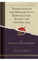 Transactions of the Massachusetts Horticultural Society for the Year 1915, Vol. 1 (Classic Reprint)