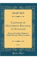 Calendar of Documents Relating to Scotland, Vol. 3: Preserved in Her Majesty's Public Record Office, London (Classic Reprint)