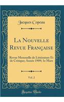 La Nouvelle Revue Française, Vol. 2: Revue Mensuelle de Littérature Et de Critique; Année 1909; 1e Mars (Classic Reprint)
