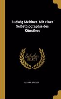 Ludwig Meidner. Mit einer Selbstbiographie des Künstlers