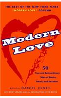 Modern Love: True and Extraordinary Tales of Desire, Deceit, and Devotion: True and Extraordinary Tales of Desire, Deceit, and Devotion