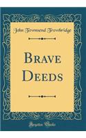 Brave Deeds (Classic Reprint)