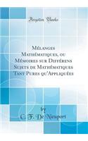 Mï¿½langes Mathï¿½matiques, Ou Mï¿½moires Sur Diffï¿½rens Sujets de Mathï¿½matiques Tant Pures Qu'appliquï¿½es (Classic Reprint)