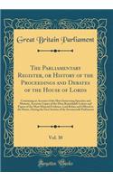 The Parliamentary Register, or History of the Proceedings and Debates of the House of Lords, Vol. 30: Containing an Account of the Most Interesting Speeches and Motions, Accurate Copies of the Most Remarkable Letters and Papers of the Most Material