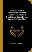 Handbuch des in Deutschland üblichen Lehenrechts nach den Grundsätzen Georg Ludwig Böhmer's, Erster Theil