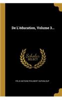 De L'éducation, Volume 3...