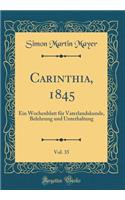 Carinthia, 1845, Vol. 35: Ein Wochenblatt für Vaterlandskunde, Belehrung und Unterhaltung (Classic Reprint)