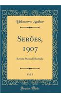 SerÃµes, 1907, Vol. 5: Revista Mensal Illustrada (Classic Reprint)
