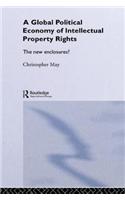 The Global Political Economy of Intellectual Property Rights