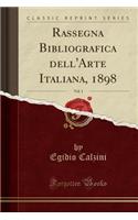 Rassegna Bibliografica Dell'arte Italiana, 1898, Vol. 1 (Classic Reprint)