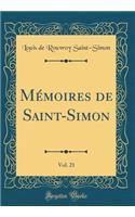 MÃ©moires de Saint-Simon, Vol. 21 (Classic Reprint)