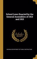 School Laws Enacted by the General Assemblies of 1913 and 1915