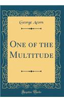 One of the Multitude (Classic Reprint)