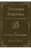 Teodoro Foronda, Vol. 1: Evoluciones de la Sociedad Argentina (Classic Reprint)