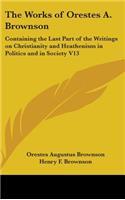 The Works Of Orestes A. Brownson