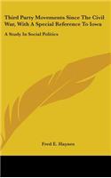 Third Party Movements Since the Civil War, with a Special Reference to Iowa: A Study in Social Politics