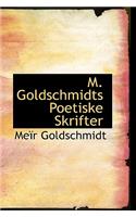 M. Goldschmidts Poetiske Skrifter