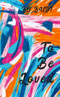 To Be Loved